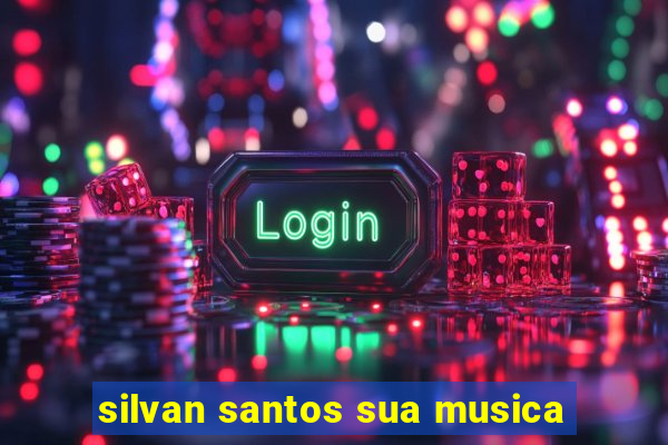 silvan santos sua musica